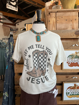 Let Me Tell You About My Jesus Graphic Tee-Graphic Tees-Willow Poppy-Stuffology - Where Vintage Meets Modern, A Boutique for Real Women in Crosbyton, TX